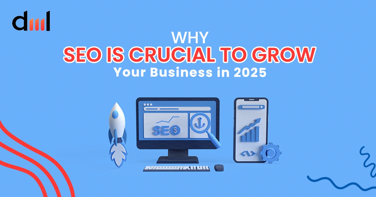 Why SEO is Crucial to Grow Your Business in 2025