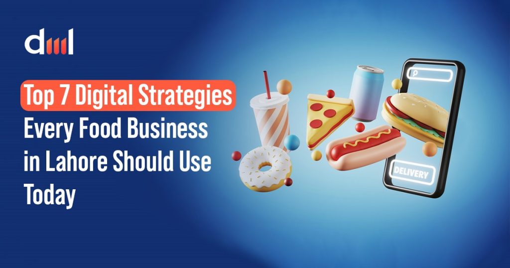 Top 7 Digital Strategies Every Food Business in Lahore Should Use Today