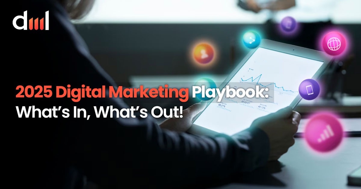 2025 Digital Marketing Playbook: What’s In, What’s Out!