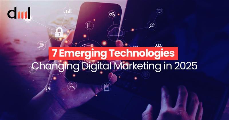 7 Emerging Technologies Changing Digital Marketing in 2025